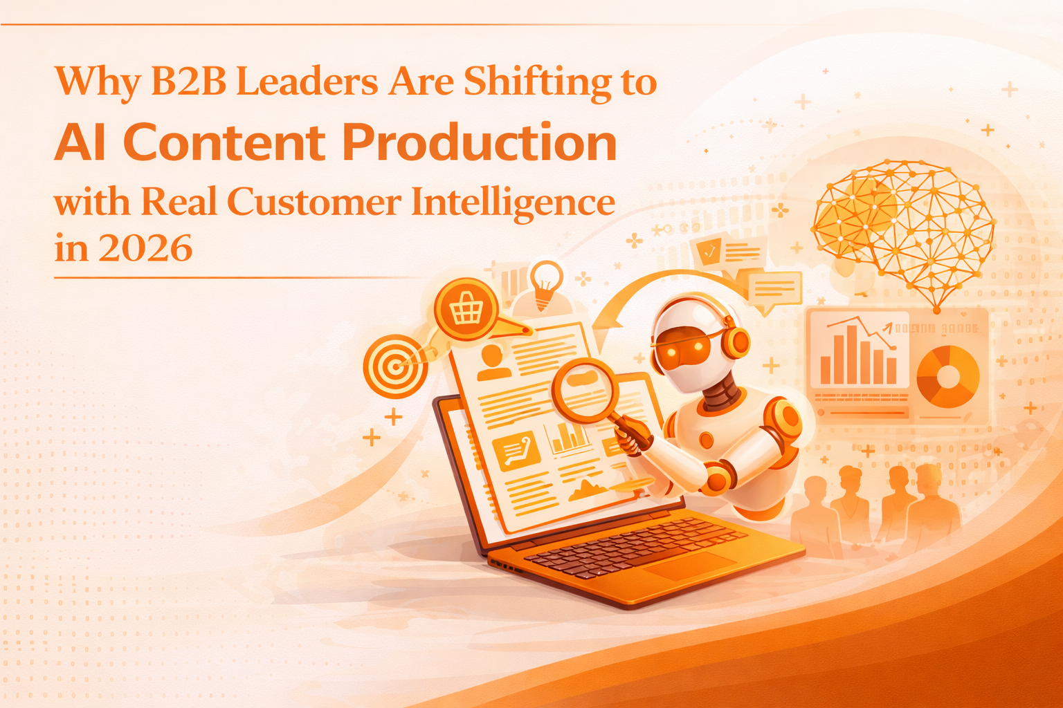 Why B2B Leaders Are Shifting to AI Content + Customer Intelligence